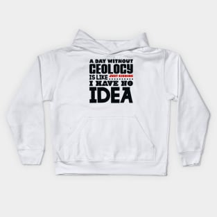 A day without geology is like Kids Hoodie